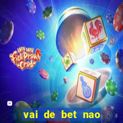 vai de bet nao consigo sacar