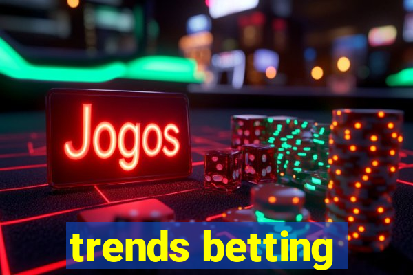 trends betting