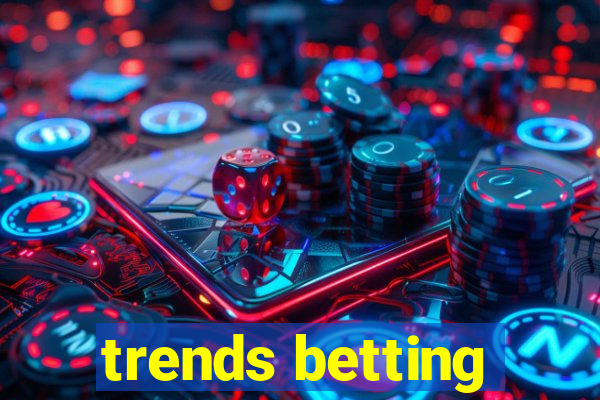 trends betting