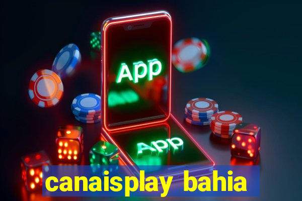 canaisplay bahia