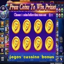 jogos cassino bonus de cadastro