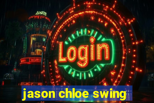 jason chloe swing