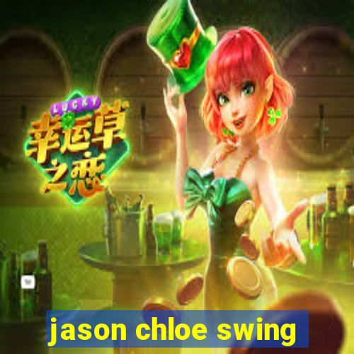 jason chloe swing