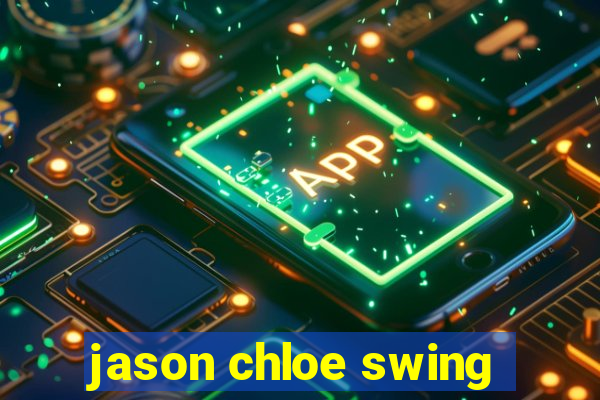 jason chloe swing