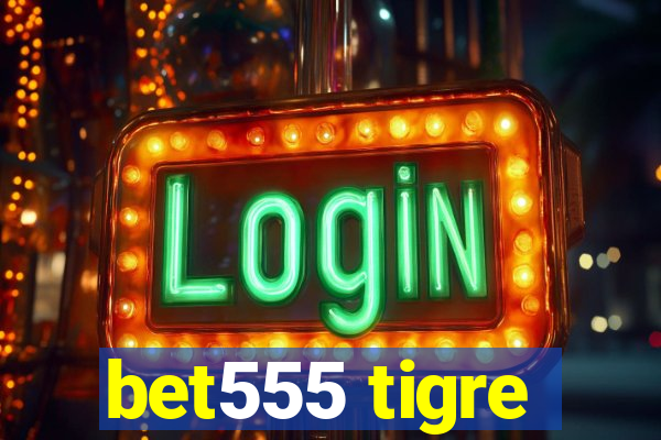 bet555 tigre