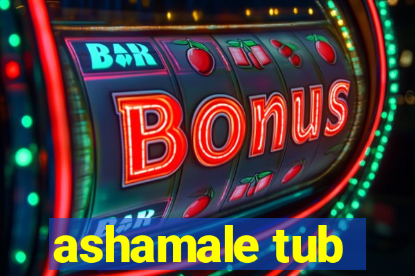 ashamale tub