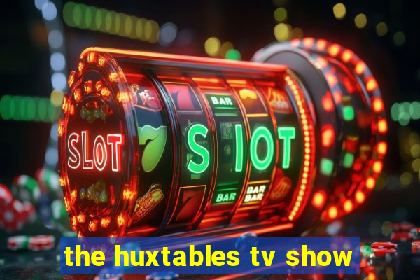 the huxtables tv show