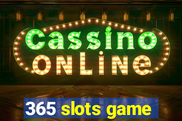 365 slots game