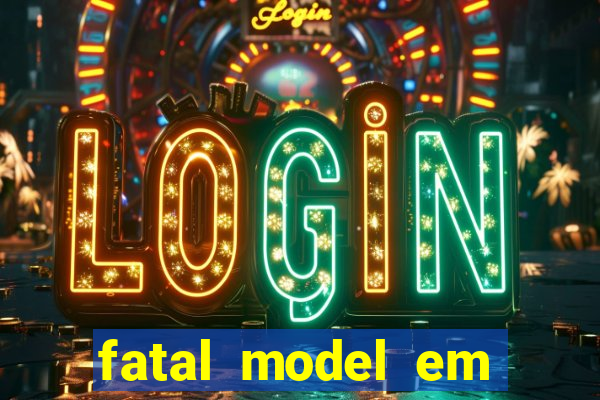 fatal model em eunapolis bahia