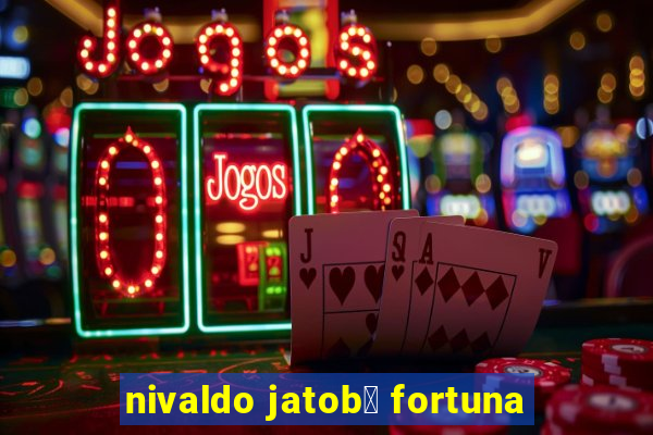 nivaldo jatob谩 fortuna