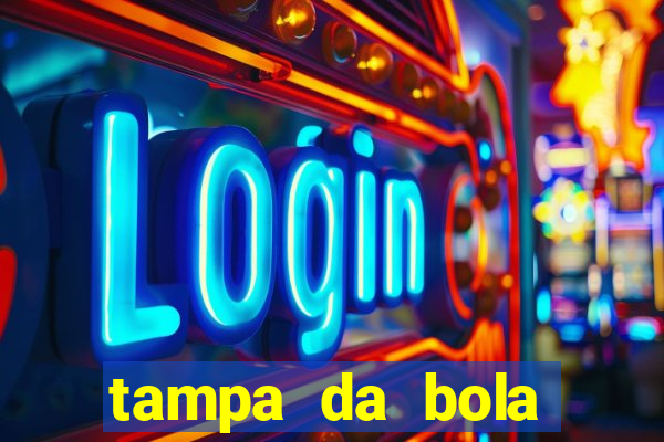 tampa da bola futebol ao vivo hoje