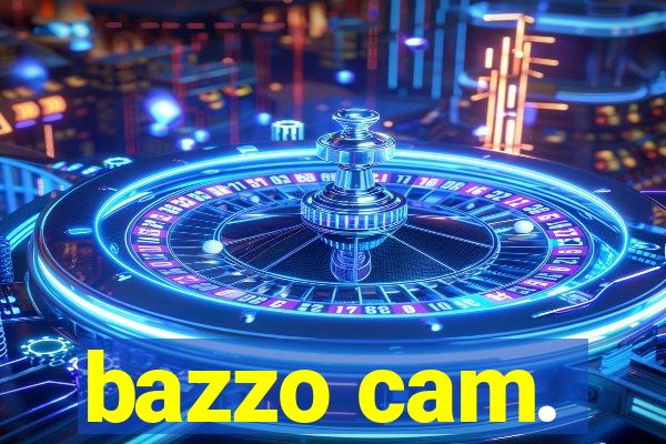 bazzo cam.