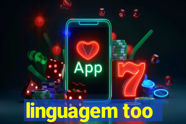 linguagem too