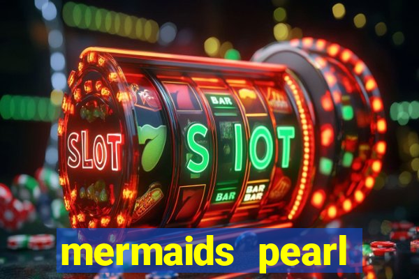 mermaids pearl deluxe slot