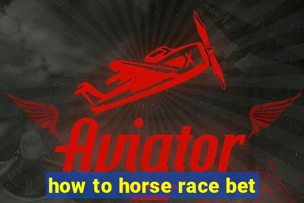 how to horse race bet