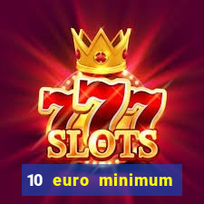 10 euro minimum deposit casino