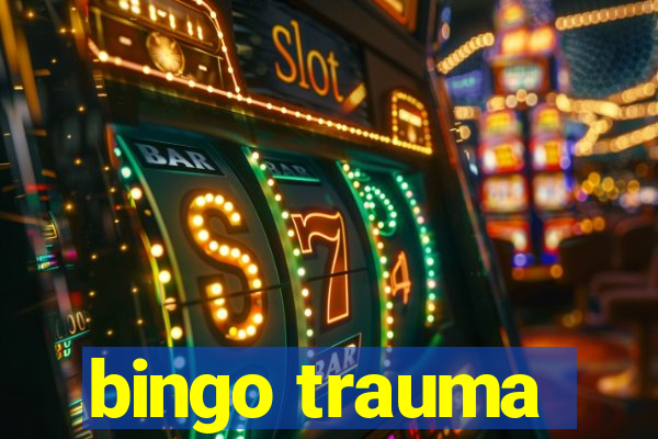 bingo trauma