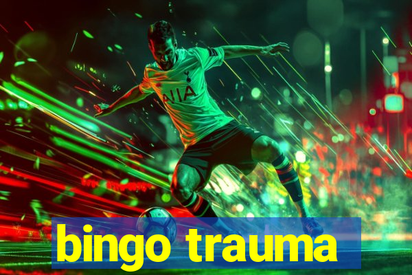 bingo trauma