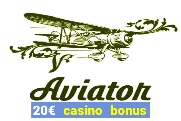 20€ casino bonus ohne einzahlung