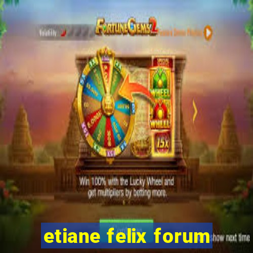 etiane felix forum