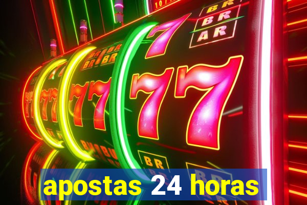 apostas 24 horas