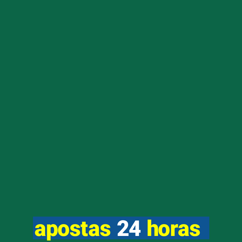 apostas 24 horas