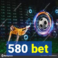 580 bet