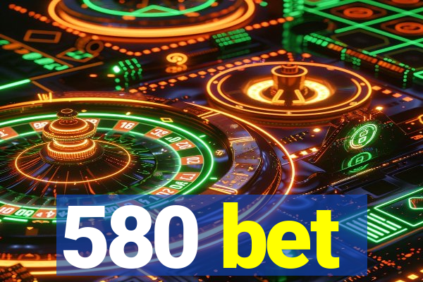 580 bet