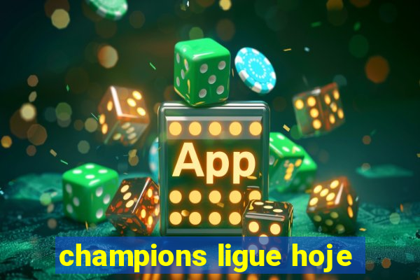 champions ligue hoje