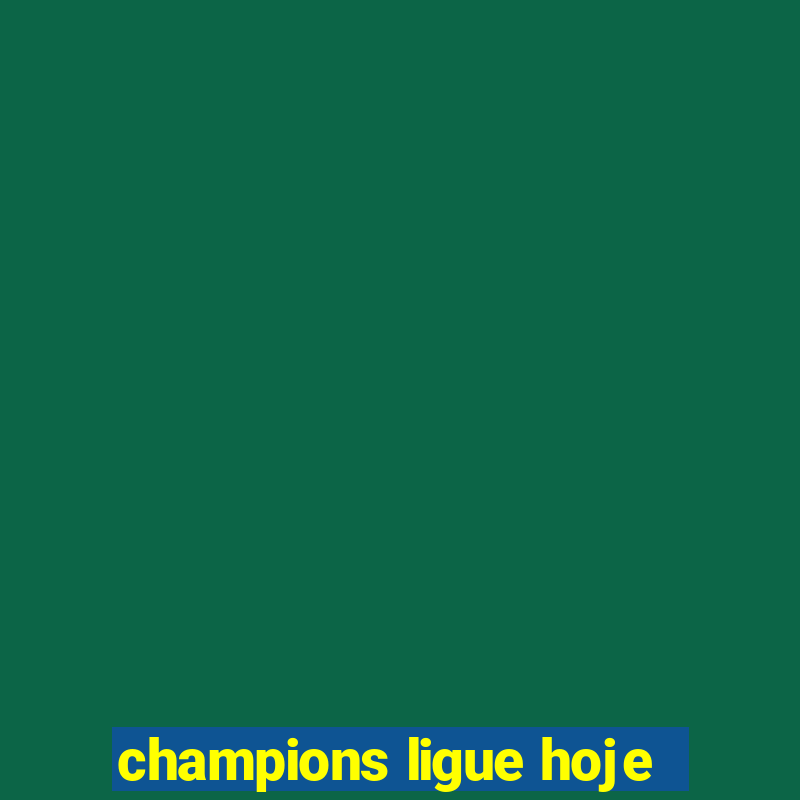 champions ligue hoje