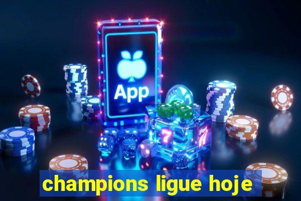 champions ligue hoje