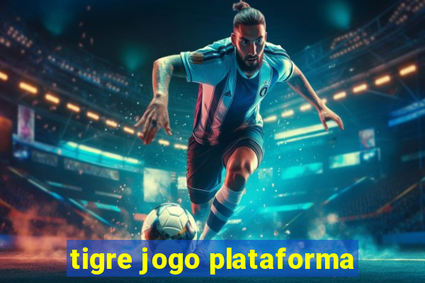 tigre jogo plataforma