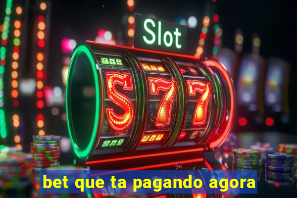 bet que ta pagando agora