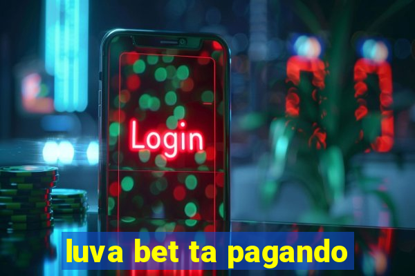 luva bet ta pagando