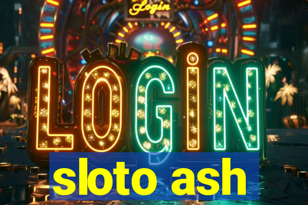 sloto ash