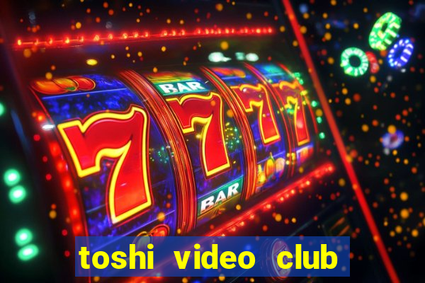 toshi video club slot free play