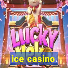 ice casino.