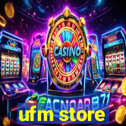 ufm store