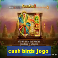 cash birds jogo