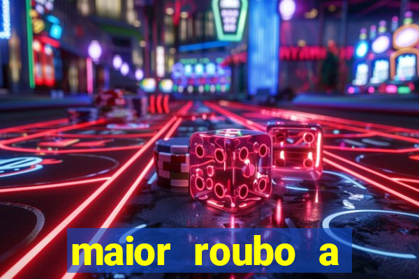 maior roubo a banco do brasil