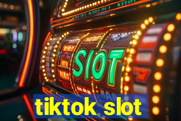 tiktok slot