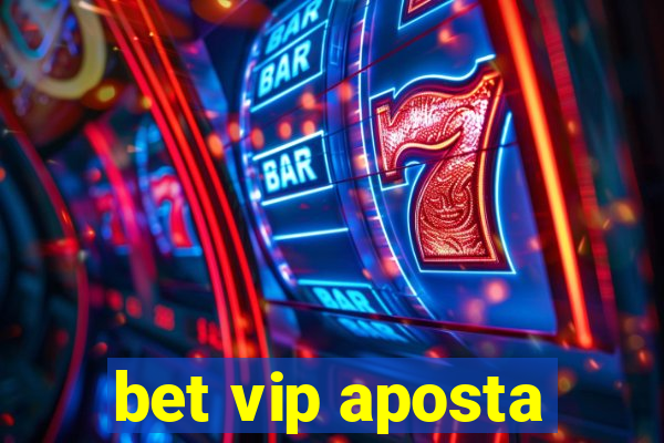 bet vip aposta