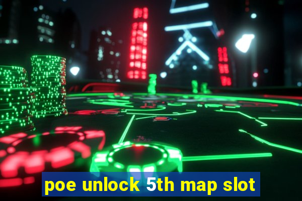 poe unlock 5th map slot