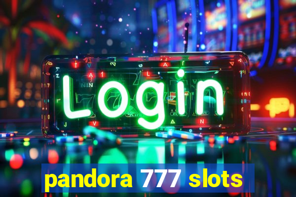 pandora 777 slots