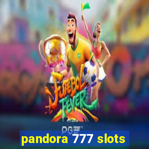 pandora 777 slots