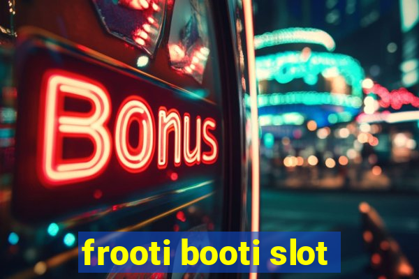 frooti booti slot