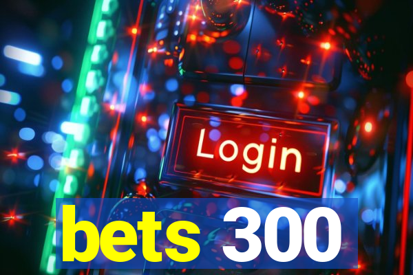 bets 300