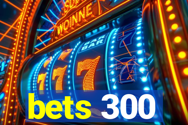 bets 300