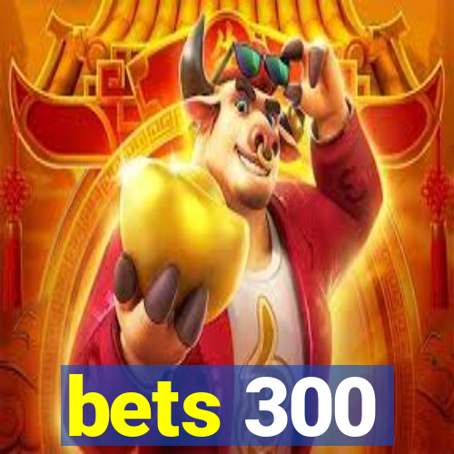 bets 300