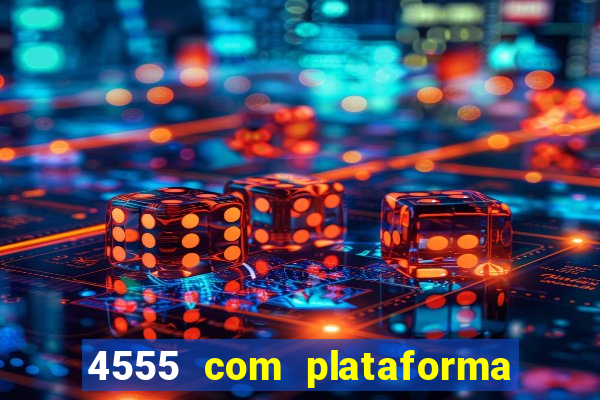 4555 com plataforma de jogos